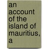 An Account Of The Island Of Mauritius, A door Onbekend