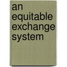 An Equitable Exchange System door Onbekend