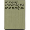 An Inquiry Concerning The Boss Family An door Onbekend