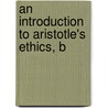 An Introduction To Aristotle's Ethics, B by Unknown