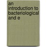 An Introduction To Bacteriological And E door Onbekend