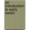 An Introduction To Early Welsh by Unknown