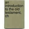 An Introduction To The Old Testament, Ch door Onbekend