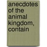 Anecdotes Of The Animal Kingdom, Contain door Onbekend