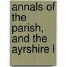 Annals Of The Parish, And The Ayrshire L door Onbekend