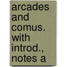Arcades And Comus. With Introd., Notes A door Onbekend