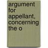 Argument For Appellant, Concerning The O by Unknown