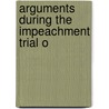Arguments During The Impeachment Trial O by Unknown