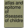 Atlas And Epitome Of Diseases Of Childre by Unknown