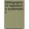 Bibliography Of Napoleon. A Systematic C door Onbekend