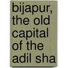 Bijapur, The Old Capital Of The Adil Sha door Onbekend