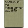 Bismarck In The Franco-German War, 1870 door Onbekend
