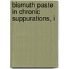 Bismuth Paste In Chronic Suppurations, I door Onbekend