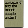 Bonaparte, And The French People Under H door Onbekend