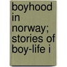 Boyhood In Norway; Stories Of Boy-Life I by Unknown