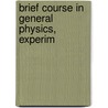 Brief Course In General Physics, Experim door Onbekend