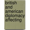 British And American Diplomacy Affecting door Onbekend