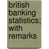 British Banking Statistics; With Remarks door Onbekend