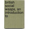 British Social Wasps, An Introduction To by Unknown