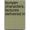 Bunyan Characters, Lectures Delivered In door Onbekend