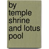 By Temple Shrine And Lotus Pool by Unknown