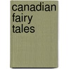 Canadian Fairy Tales door Onbekend