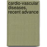 Cardio-Vascular Diseases, Recent Advance door Onbekend