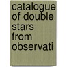 Catalogue Of Double Stars From Observati door Onbekend