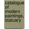 Catalogue Of Modern Paintings, Statuary door Onbekend