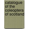 Catalogue Of The Coleoptera Of Scotland door Onbekend