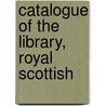 Catalogue Of The Library, Royal Scottish door Onbekend