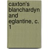 Caxton's Blanchardyn And Eglantine, C. 1 door Onbekend
