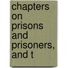 Chapters On Prisons And Prisoners, And T door Onbekend