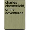 Charles Chesterfield, Or The Adventures door Onbekend