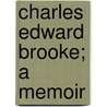 Charles Edward Brooke; A Memoir door Onbekend