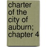 Charter Of The City Of Auburn; Chapter 4 by Unknown