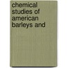 Chemical Studies Of American Barleys And door Onbekend