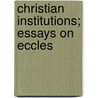Christian Institutions; Essays On Eccles by Unknown