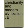 Christianity And Modern Civilization : B door Onbekend