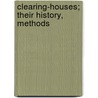 Clearing-Houses; Their History, Methods by Unknown