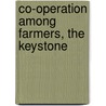 Co-Operation Among Farmers, The Keystone by Unknown