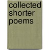 Collected Shorter Poems door Onbekend
