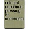 Colonial Questions Pressing For Immmedia by Unknown