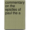 Commentary On The Epistles Of Paul The A door Onbekend
