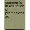 Comments In Refutation Of Pretensions Ad door Onbekend