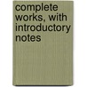 Complete Works, With Introductory Notes door Onbekend