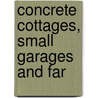 Concrete Cottages, Small Garages And Far door Onbekend