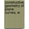 Constructive Geometry Of Plane Curves, W door Onbekend