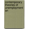 Contemporary Theories Of Unemployment An door Onbekend