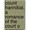 Count Hannibal, A Romance Of The Court O door Onbekend